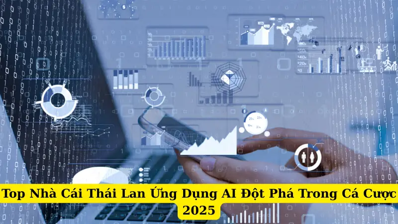 Top Nhà Cái Thái Lan Ứng Dụng AI Đột Phá Trong Cá Cược 2025
